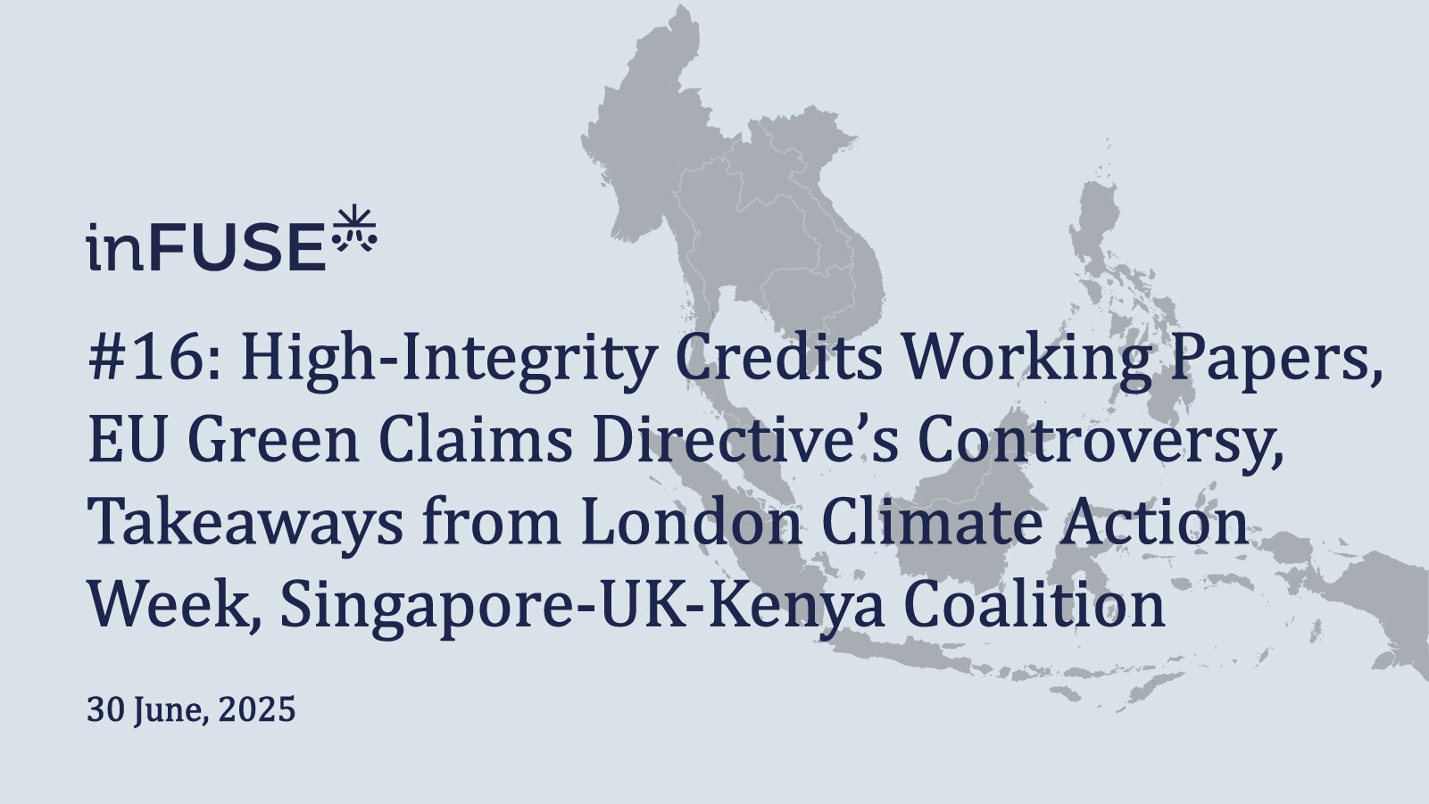 High-Integrity Credits Working Papers, EU Green Claims Directive’s Controversy, Takeaways from London Climate Action Week, Singapore-UK-Kenya Coalition