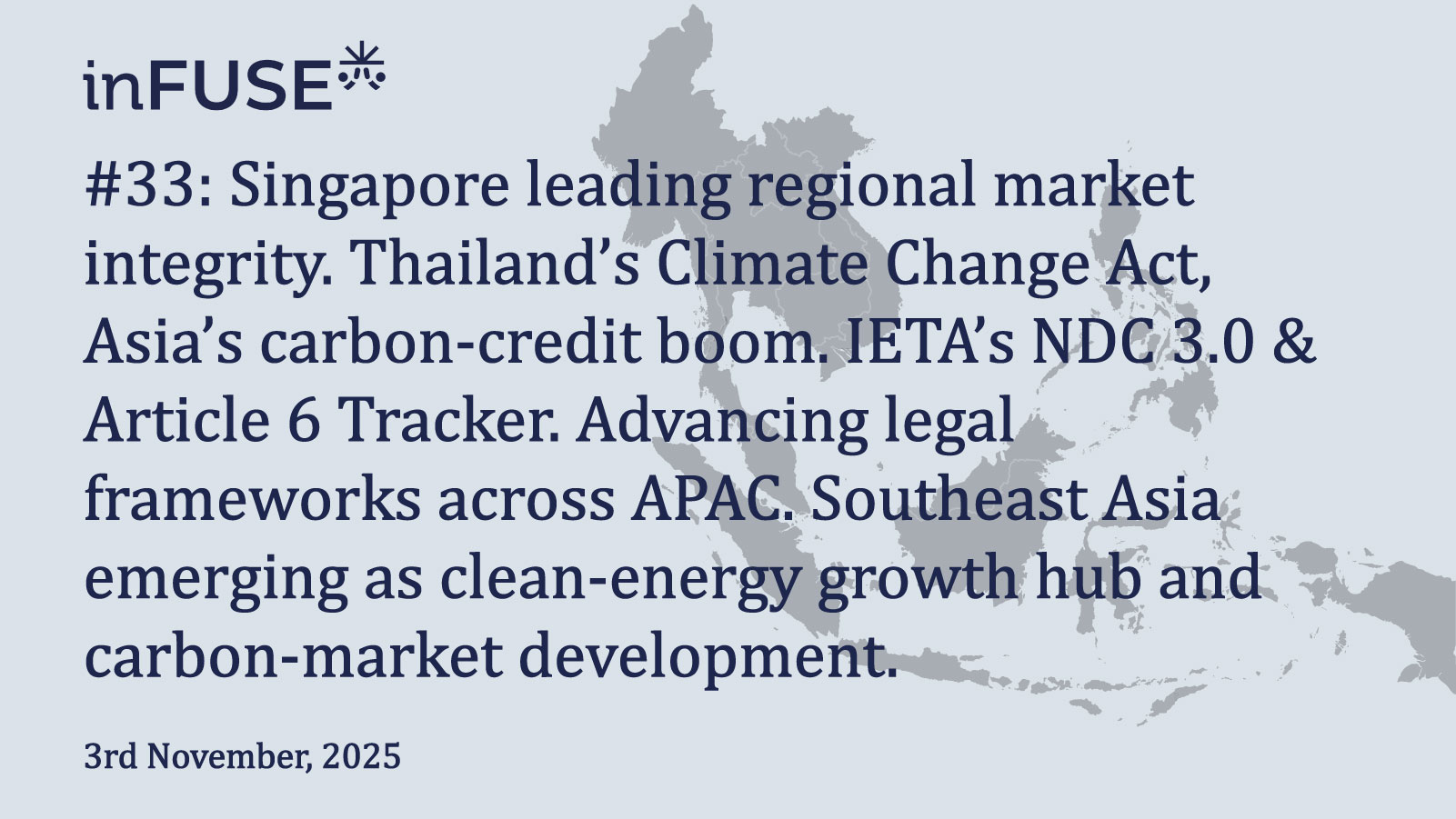 Singapore leading regional market integrity. Thailand’s forthcoming Climate Change Act, Asia’s carbon-credit boom. IETA’s NDC 3.0 & Article 6 Tracker. Advancing legal frameworks across APAC. Southeast Asia emerging as hub for clean-energy growth and carbon-market development.